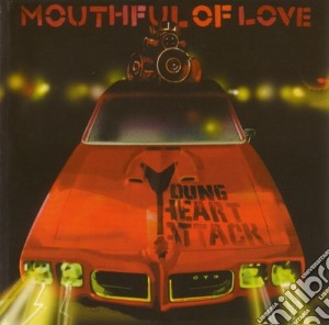 Young Heart Attack - Mouthful Of Love cd musicale di YOUNG HEART ATTACK