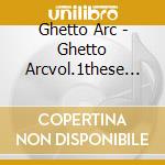 Ghetto Arc - Ghetto Arcvol.1these Are Serious Times (2 Cd) cd musicale di v/a GHETTO ARC prese