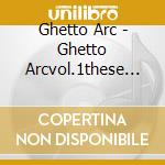 Ghetto Arc - Ghetto Arcvol.1these Are Serious Times (2 Cd) cd