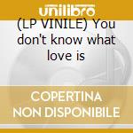 (LP VINILE) You don't know what love is cd