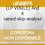 (LP VINILE) And it rained-skip-analyse cd