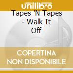 Tapes 'N Tapes - Walk It Off cd musicale di TAPES'N TAPES