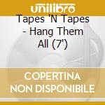 Tapes 'N Tapes - Hang Them All (7') cd