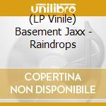 (LP Vinile) Basement Jaxx - Raindrops lp vinile di Basement Jaxx