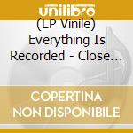 (LP Vinile) Everything Is Recorded - Close But Not Quite