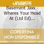 Basement Jaxx - Wheres Your Head At (Ltd Ed) ( cd musicale di Basement Jaxx