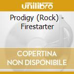 Prodigy (Rock) - Firestarter cd musicale di Prodigy (Rock)