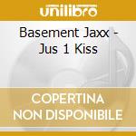 Basement Jaxx - Jus 1 Kiss cd