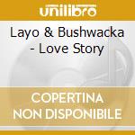 Layo & Bushwacka - Love Story cd
