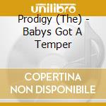 Prodigy (The) - Babys Got A Temper cd musicale di Prodigy