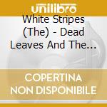 White Stripes (The) - Dead Leaves And The Dirty Ground cd musicale di White Stripes (The)