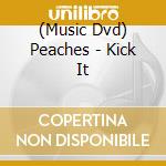 (Music Dvd) Peaches - Kick It cd musicale di XL Recordings
