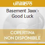Basement Jaxx - Good Luck cd