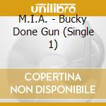 M.I.A. - Bucky Done Gun (Single 1) cd