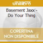 Basement Jaxx - Do Your Thing cd musicale di Basement Jaxx