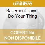 Basement Jaxx - Do Your Thing cd