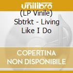 (LP Vinile) Sbtrkt - Living Like I Do lp vinile di Sbtrkt