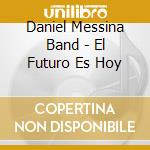 Daniel Messina Band - El Futuro Es Hoy cd