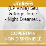 (LP Vinile) Seu & Roge Jorge - Night Dreamer Direct To Disc Sessions vinile