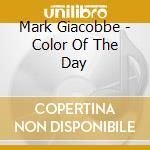 Mark Giacobbe - Color Of The Day cd