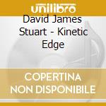 David James Stuart - Kinetic Edge cd