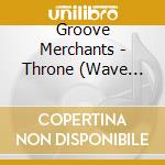 Groove Merchants - Throne (Wave One) cd