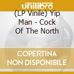 (LP Vinile) Yip Man - Cock Of The North lp vinile