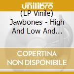 (LP Vinile) Jawbones - High And Low And Low And High vinile