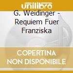 G. Weidinger - Requiem Fuer Franziska cd