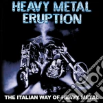 Heavy Metal Eruption - The Italian Way Of Heavy Metal cd