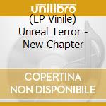 (LP Vinile) Unreal Terror - New Chapter lp vinile di Terror Unreal