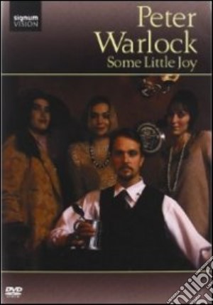 (Music Dvd) Peter Warlock - Some Little Joy cd musicale di Tony Britten