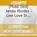 (Music Dvd) James Rhodes - Live Love In London cd musicale