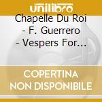 Chapelle Du Roi - F. Guerrero - Vespers For All Saints - cd