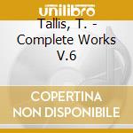 Tallis, T. - Complete Works V.6 cd