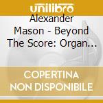Alexander Mason - Beyond The Score: Organ Improvisations cd