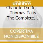 Chapelle Du Roi - Thomas Tallis -The Complete Works - Vo cd