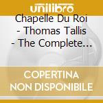 Chapelle Du Roi - Thomas Tallis - The Complete Works -Vo cd