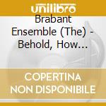 Brabant Ensemble (The) - Behold, How Joyful! cd