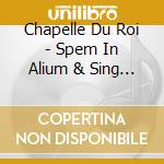 Chapelle Du Roi - Spem In Alium & Sing And Glorify - Tho cd