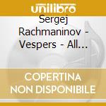 Sergej Rachmaninov - Vespers - All Night Vigil cd