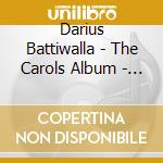 Darius Battiwalla - The Carols Album - Huddersfield Choral cd
