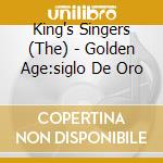 King's Singers (The) - Golden Age:siglo De Oro cd musicale di King's Singers