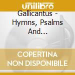 Gallicantus - Hymns, Psalms And Lamentations - Music cd