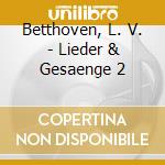 Betthoven, L. V. - Lieder & Gesaenge 2 cd