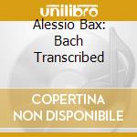 Alessio Bax: Bach Transcribed cd musicale di Bach