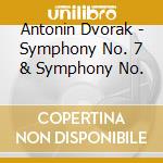 Antonin Dvorak - Symphony No. 7 & Symphony No. cd musicale di Antonin Dvorak