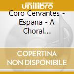 Coro Cervantes - Espana - A Choral Postcard From Spain cd