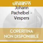 Johann Pachelbel - Vespers cd musicale di King's Singers And Charivari Agreable
