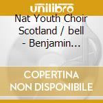 Nat Youth Choir Scotland / bell - Benjamin Britten / a Ceremony Of Carols cd